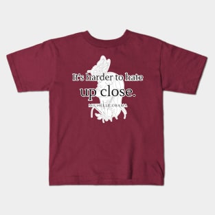 It's Harder to Hate Up Close Kids T-Shirt